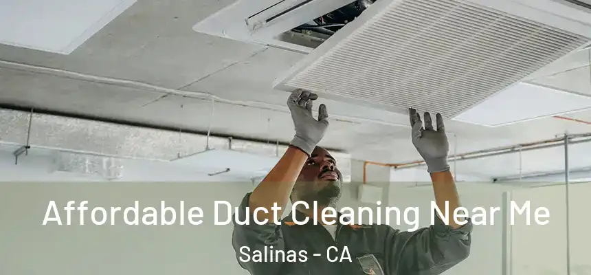 Affordable Duct Cleaning Near Me Salinas - CA