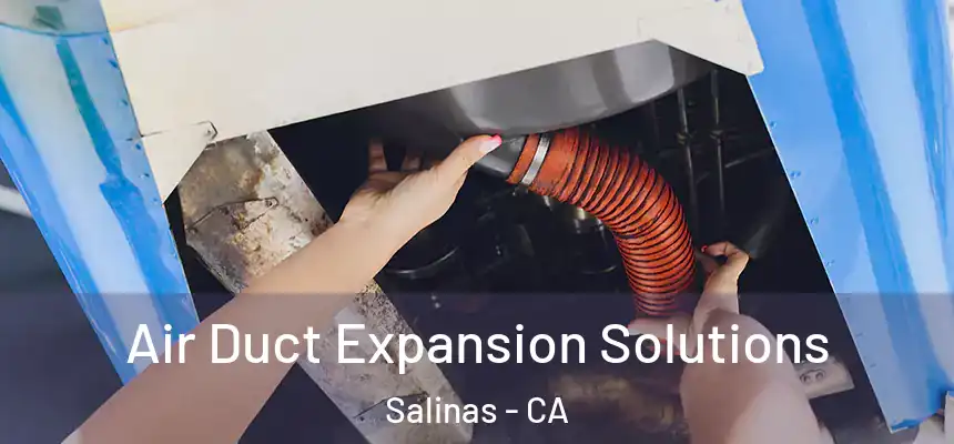  Air Duct Expansion Solutions Salinas - CA
