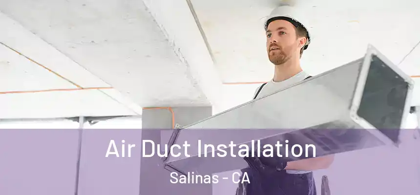  Air Duct Installation Salinas - CA
