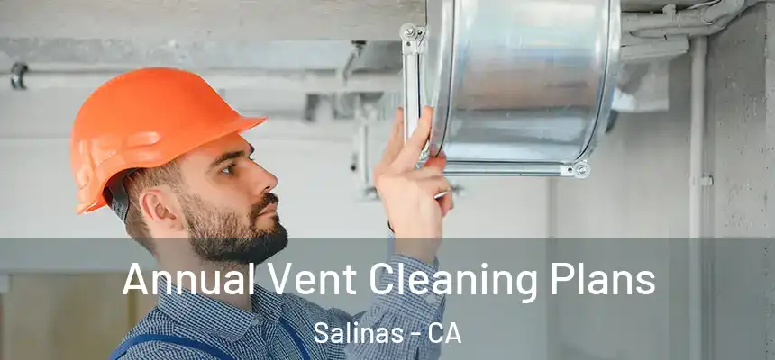  Annual Vent Cleaning Plans Salinas - CA