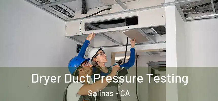 Dryer Duct Pressure Testing Salinas - CA