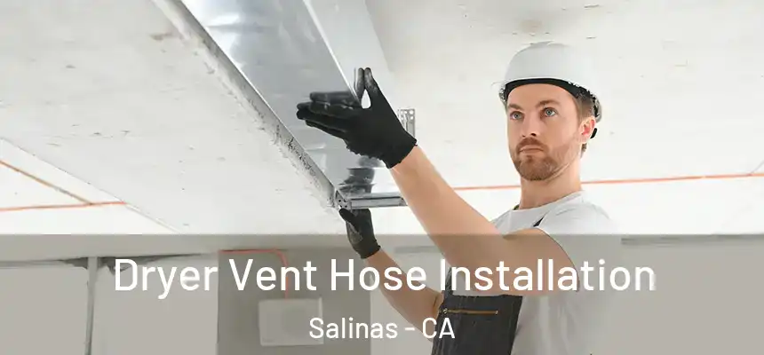 Dryer Vent Hose Installation Salinas - CA