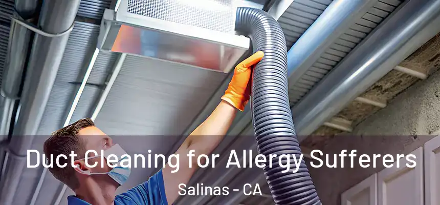  Duct Cleaning for Allergy Sufferers Salinas - CA