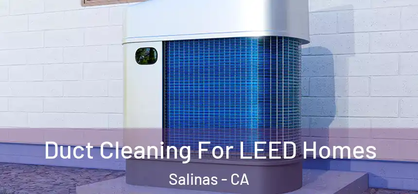  Duct Cleaning For LEED Homes Salinas - CA