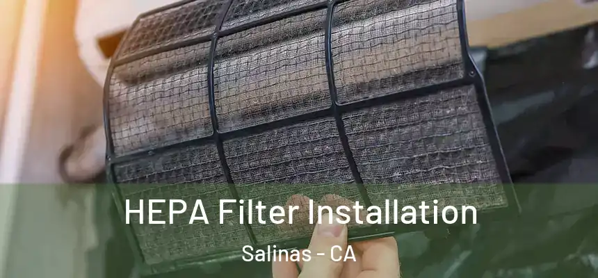  HEPA Filter Installation Salinas - CA