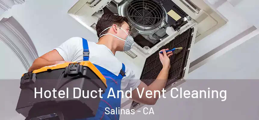 Hotel Duct And Vent Cleaning Salinas - CA