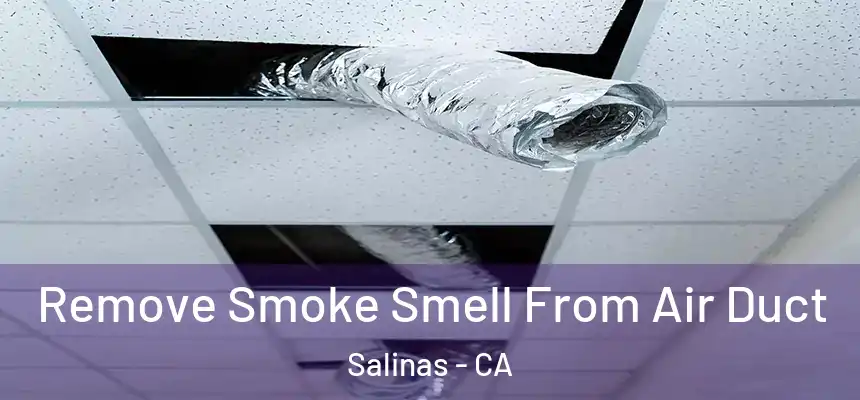  Remove Smoke Smell From Air Duct Salinas - CA