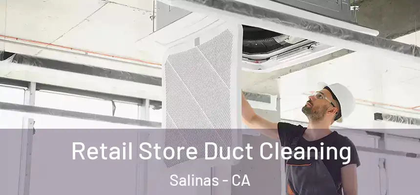  Retail Store Duct Cleaning Salinas - CA