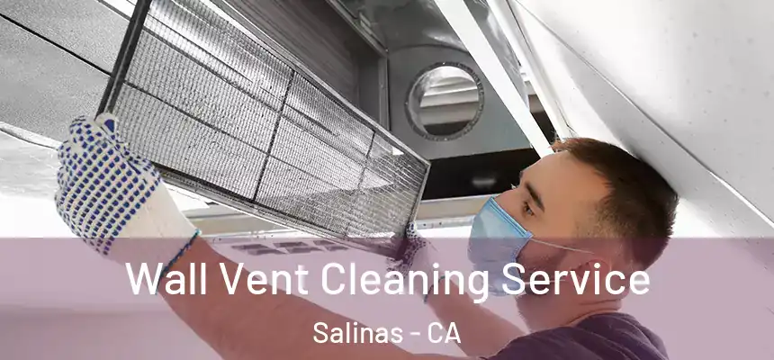 Wall Vent Cleaning Service Salinas - CA